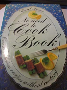 No Need to Cook Book by Carol Bowen