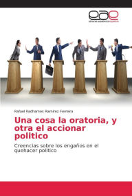 Una cosa la oratoria, y otra el accionar politico Rafael Radhames Ramírez Ferreira Author