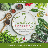 Cooking Recipes Volume 1 - Superfoods, Raw Food Diet and Detox Diet: Cookbook for Healthy Recipes: Cookbook for Healthy Recipes Speedy Publishing Auth