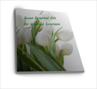 Seven Essential Oils for Hundred Solutions - AAA+++ healer168 Author