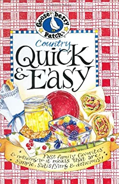 Country Quick and Easy Cookbook : Fast Family Favorites and Nothing-to-It Meals That Are Simple, Satisfying and Delicious by Gooseberry Patch