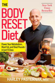 The Body Reset Diet: Power Your Metabolism, Blast Fat, and Shed Pounds in Just 15 Days Harley Pasternak Author
