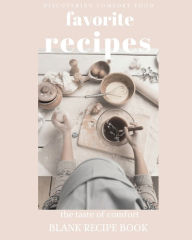 Favorite Recipes: Blank recipe book to write in your own recipes Customized Cookbook for Women, Wife, Mom, Grandma Create Publication Author