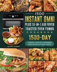 1500 Instant Omni Plus10-in-1 Air Fryer Toaster Oven Combo Cookbook: A Perfect Guide wtih 1500 Days Affordable,Fresh Recipes for Smart People Kathryn
