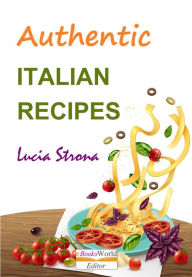 Authentic Italian Recipes Lucia Strona Author