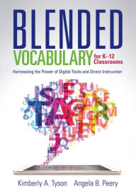 Blended Vocabulary for K--12 Classrooms: Harnessing the Power of Digital Tools and Direct Instruction Kimberly A. Tyson Author