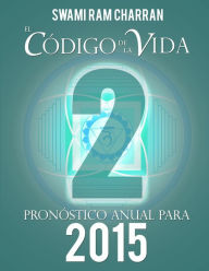 El Código de la Vida #2 Pronóstico Anual Para 2015 SWAMI RAM CHARRAN Author