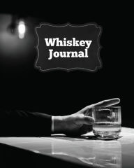 Whiskey Journal: Sommelier Tasting Pages, Keep Track Of Whisky Notes & Important Information, Whiskey Lovers Gift, Log Book, Notebook Amy Newt