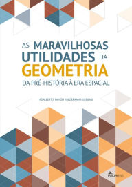 As Maravilhosas Utilidades da Geometria: da Pré-História à era Espacial Adalberto Ramón Valderrama Gerbasi Author