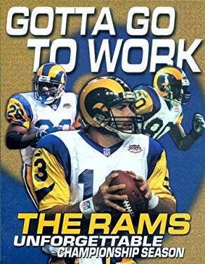 Gotta Go to Work : The Rams Unforgetable Championship Season by Triumph Books Staff