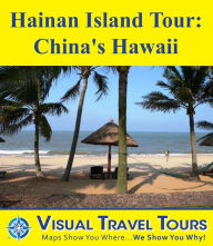 HAINAN ISLAND TOUR: CHINA'S HAWAII - A Self-guided Pictorial Tour Jordan Clary Author