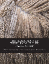 The Flock Book of Wensleydale Blue Faced Sheep: Volume 13 Wensleydale Blue-f Breeders Association Author