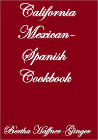 California Mexican-Spanish Cook Book Bertha Haffner-Ginger Author