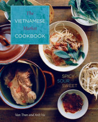 Vietnamese Market Cookbook: Spicy Sour Sweet Van Tran Author