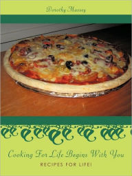 Cooking For Life Begins With You: Recipes For Life! Dorothy Massey Author
