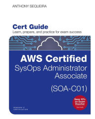 AWS Certified SysOps Administrator - Associate (SOA-C01) Cert Guide Anthony Sequeira Author