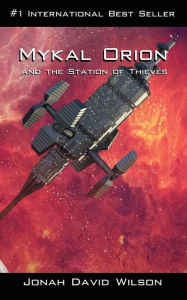 Mykal Orion and the Station of Thieves: An interesting blend of sci-fi and moral characters Jonah David Wilson Author