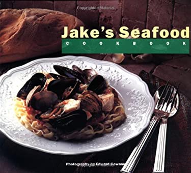 Jake's Seafood Cookbook by The Chefs at Jake's