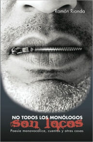 No Todos Los Monólogos Son Locos: PoesÃa Monovocálica, Cuentos Y Otras Cosas Ramón Rionda Author