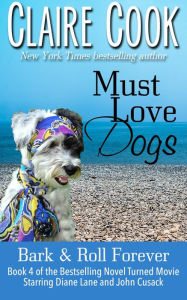 Must Love Dogs: Bark & Roll Forever (#4) Claire Cook Author