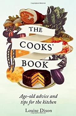 The Cooks' Book : Age-Old Advice and Tips for the Kitchen by Louise Dixon