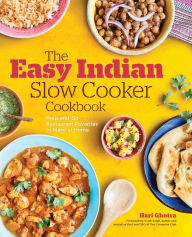 The Easy Indian Slow Cooker Cookbook: Prep-and-Go Restaurant Favorites to Make at Home Hari Ghotra Author