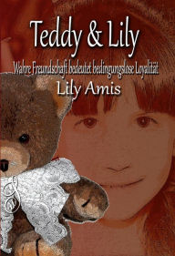Teddy & Lily, Wahre Freundschaft bedeutet bedingungslose Loyalität Lily Amis Author