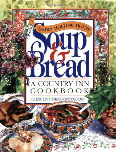 Dairy Hollow House Soup and Bread Cookbook by Crescent Dragonwagon