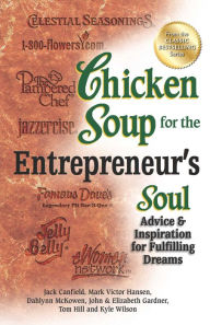 Chicken Soup for the Entrepreneur's Soul: Advice and Inspiration for Fulfilling Dreams Jack Canfield Author