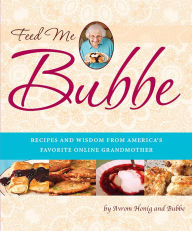 Feed Me Bubbe: Recipes and Wisdom from America's Favorite Online Grandmother Bubbe Author