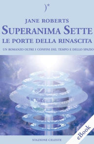 Superanima Sette - Le porte della rinascita: il Secondo volume della Trilogia Jane Roberts Author
