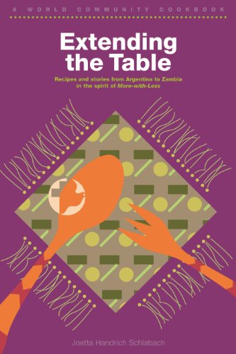 Extending the Table : Recipes and Stories of People from Argentia to Zambia in the Spirit of More-with-Less by Joetta Handrich Schlabach