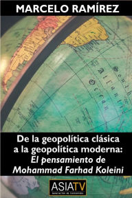 De la geopolítica clásica a la geopolítica moderna: El pensamiento de Mohammad Farhad Koleini Marcelo Ramírez Author