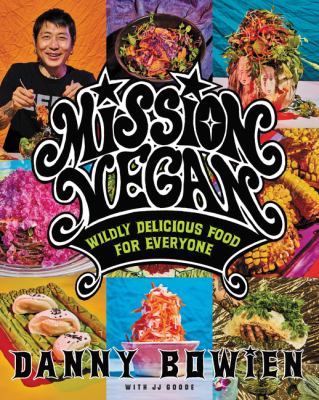Mission Vegan : Wildly Delicious Food for Everyone by J. J., Bowien, Danny Goode