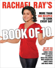 Rachael Ray's Book of 10: More Than 300 Recipes to Cook Every Day: A Cookbook Rachael Ray Author
