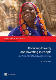 Reducing Poverty and Investing in People: The New Role of Safety Nets in Africa World Bank Author
