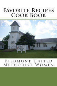 Favorite Recipes Cook Book: Ladies' Aid of the Piedmont M.E. Church David W Jackson Author