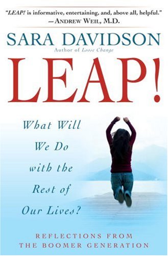 Leap! : What Will We Do with the Rest of Our Lives? by Sara Davidson