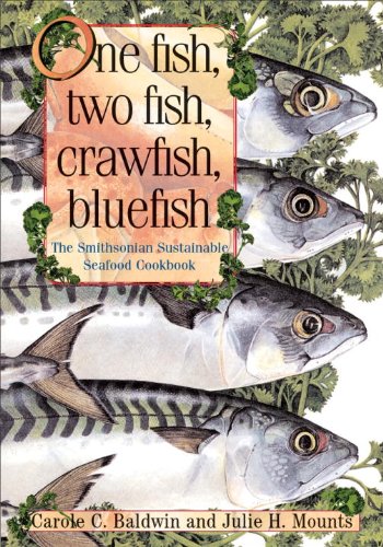 One Fish, Two Fish, Crawfish, Bluefish : The Smithsonian Sustainable Seafood Cookbook by Julie, Baldwin, Carole C. Mounts