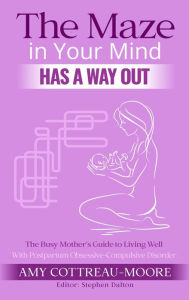 The Maze in Your Mind Has a Way Out Amy Cottreau-Moore Author