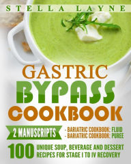 Gastric Bypass Cookbook: FLUID and PUREE - 2 manuscripts - 100 unique Soup, Beverage, Smoothies and Puree Recipes for Fluid, Puree and Soft Food Diet