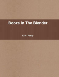 Booze in the Blender K.W. Peery Author