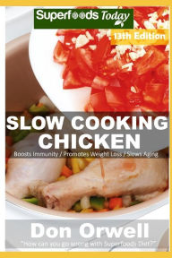 Slow Cooking Chicken: Over 95 Low Carb Slow Cooker Chicken Recipes full o Dump Dinners Recipes and Quick & Easy Cooking Recipes Don Orwell Author