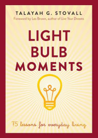 Light Bulb Moments: 75 Lessons for Everyday Living Talayah Stovall Author