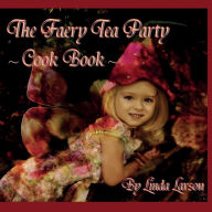 The Faery Tea Party Cook Book (USA version) Linda Larson Author