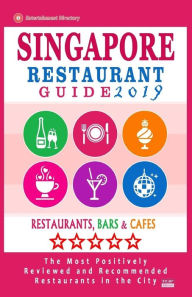Singapore Restaurant Guide 2019: Best Rated Restaurants in Singapore - 500 Restaurants, Bars and Cafés recommended for Visitors, 2019 Ronald F. Chris