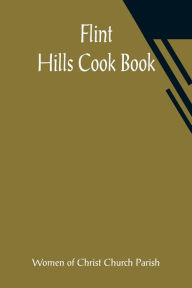 Flint Hills Cook Book Women of Christ Church Parish Author