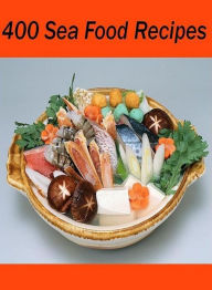 Recipes CookBook - 400 Sea Food Recipes - USDA has recommended that everyone should make seafood a major part of the diet, seafood is high in protein,