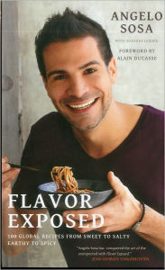 Flavor Exposed: 100 Global Recipes from Sweet to Salty, Earthy to Spicy Angelo Sosa Author