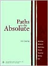 Paths to the Absolute: Mondrian, Malevich, Kandinsky, Pollock, Newman, Rothko, and Still John Golding Author